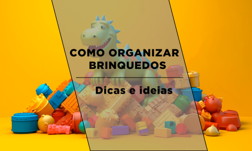 como organizar brinquedos dicas e ideias capa